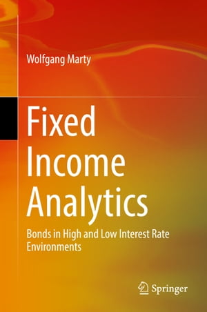 Fixed Income Analytics Bonds in High and Low Interest Rate Environments【電子書籍】 Wolfgang Marty