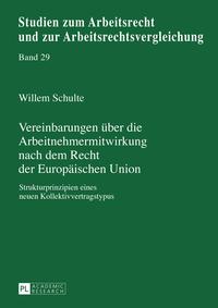 Vereinbarungen ?ber die Arbeitnehmermitwirkung nach dem Recht der Europ?ischen Union Strukturprinzipien eines neuen Kollektivvertragstypus【電子書籍】[ Willem Schulte ]