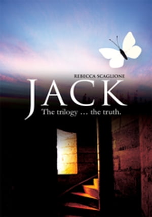 JACK The Trilogy... the Truth.【電子書籍】[ Rebecca L. Scaglione ]