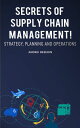 Secrets of Supply Chain Management Strategy, Planning and Operations 【電子書籍】 Andrei Besedin