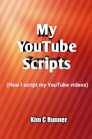 My Youtube Scripts (How I Script My Youtube Videos)【電子書籍】[ Kim C Runner ]
