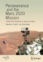 Perseverance and the Mars 2020 Mission Follow the Science to Jezero Crater【電子書籍】[ Manfred "Dutch" von Ehrenfried ]