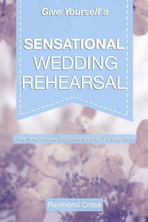 Give Yourself a Sensational Wedding Rehearsal