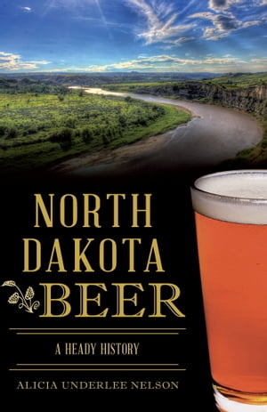 North Dakota Beer A Heady History【電子書籍