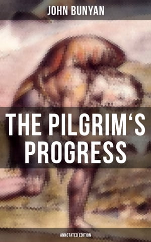 The Pilgrim 039 s Progress (Annotated Edition) With Complete Biblical References【電子書籍】 John Bunyan