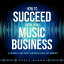 How To Be Successful In The New Music Business