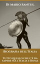 Biografia dell 039 Italia Tutto quello che c 039 da sapere sull 039 Italia e Roma.【電子書籍】 Di Mario Santus.