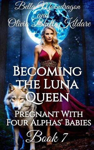 Becoming the Luna Queen Pregnant With Four Alphas 039 Babies, 7【電子書籍】 Bella Moondragon
