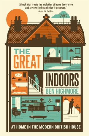 The Great Indoors At home in the modern British houseŻҽҡ[ Ben Highmore ]