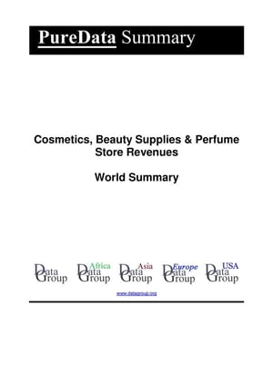 Cosmetics, Beauty Supplies & Perfume Store Revenues World Summary Market Values & Financials by Country【電子書籍】[ Editorial DataGroup ]