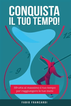 Conquista il tuo tempo【電子書籍】[ Fabio Francardi ]