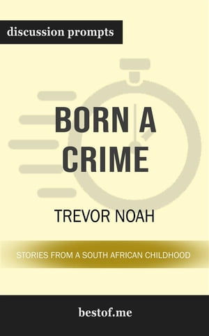 Summary: "Born a Crime: Stories from a South African Childhood" by Trevor Noah | Discussion Prompts