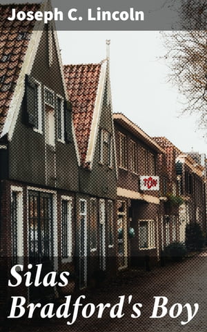 Silas Bradford's Boy Journey through a small coastal town in the early 20th century filled with family, friendship, and community dynamicsŻҽҡ[ Joseph C. Lincoln ]