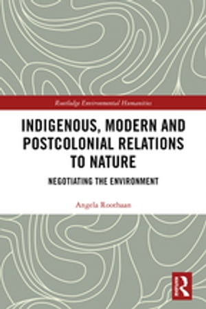 Indigenous, Modern and Postcolonial Relations to Nature