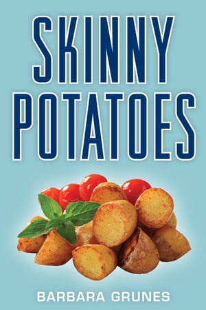 Skinny Potatoes【電子書籍】[ Barbara Grunes ]