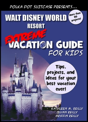 Walt Disney World Extreme Vacation Guide for Kids【電子書籍】[ Kate Reigstad ]