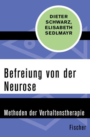 Befreiung von der Neurose Methoden der Verhaltenstherapie【電子書籍】 Dieter Schwarz