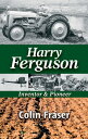 Harry Ferguson: Inventor and Pioneer【電子書籍】 Colin Fraser