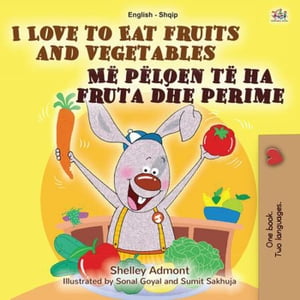 I Love to Eat Fruits and Vegetables M? p?lqen t? ha fruta dhe perime English Albanian Bilingual Collection【電子書籍】[ Shelley Admont ]
