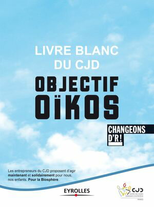 Livre blanc du CJD - Objectif O?kos Changeons d'R !