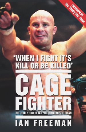 The Cage Fighter - The True Story of Ian 'The Machine' Freeman