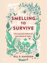 Smelling to Survive The Amazing World of Our Sense of Smell【電子書籍】[ Bill S. Hanss...