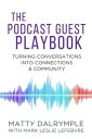 The Podcast Guest Playbook: Turning Conversations into Connections and Community...