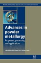 Advances in Powder Metallurgy Properties, Processing and Applications