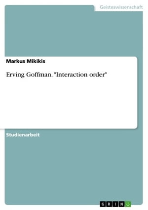 Erving Goffman. 'Interaction order'