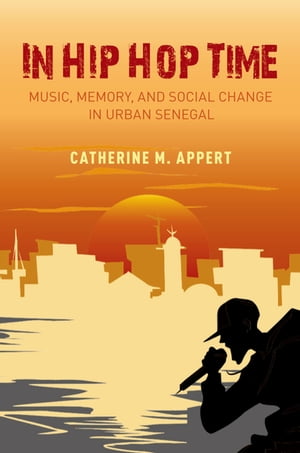 楽天楽天Kobo電子書籍ストアIn Hip Hop Time Music, Memory, and Social Change in Urban Senegal【電子書籍】[ Catherine M. Appert ]