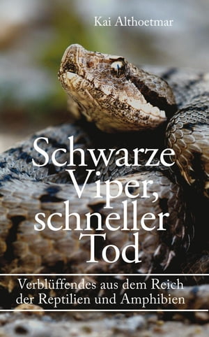 Schwarze Viper, schneller Tod. Verbl?ffendes aus dem Reich der Reptilien und Amphibien