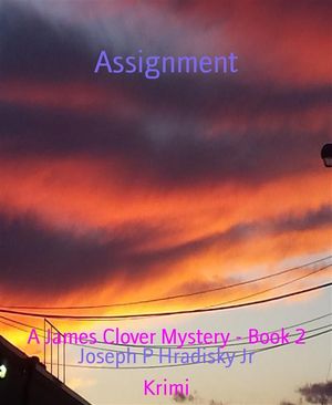 Assignment A James Clover Mystery - Book 2【電子書籍】[ Joseph P Hradisky Jr ]