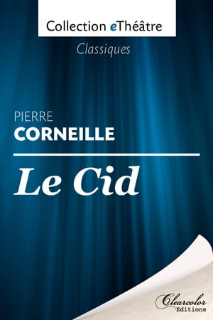 Le Cid - Pierre Corneille