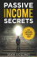 Passive Income Secrets : 15 Best, Proven Business Models for Building Financial Freedom in 2018 and BeyondŻҽҡ[ Sean Dollwet ]
