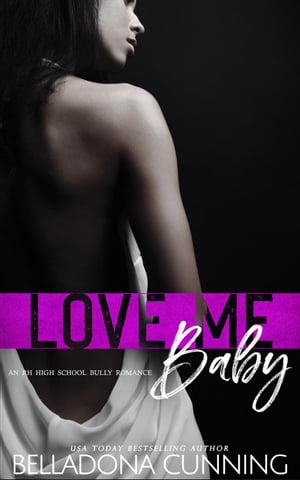 Love Me, Baby: An RH High School Bully Romance Silver Creek High, 3【電子書籍】 Belladona Cunning