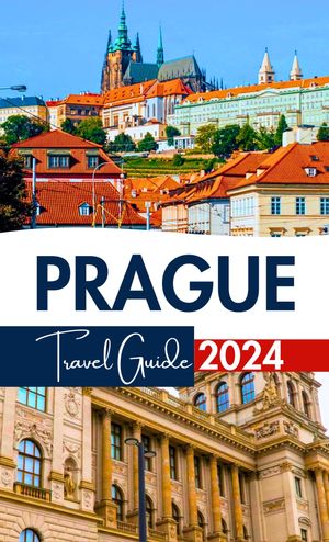 Prague Travel Guide 2024