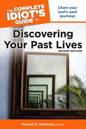 The Complete Idiot's Guide to Discovering Your Past Lives, 2nd Edition