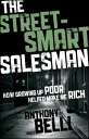 The Street-Smart Salesman How Growing Up Poor Helped Make Me Rich【電子書籍】 Anthony Belli