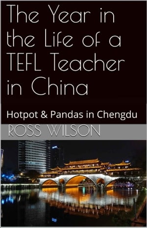 The Year in the Life of a TEFL Teacher in China Hotpot Pandas in Chengdu【電子書籍】 James Rossington