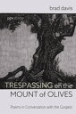 Trespassing on the Mount of Olives Poems in Conversation with the Gospels