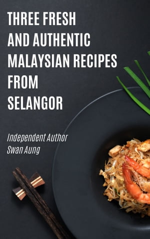 Three Fresh and Authentic Malaysian Recipes from Selangor
