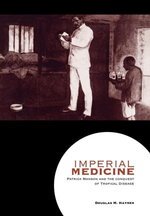 Imperial Medicine Patrick Manson and the Conques