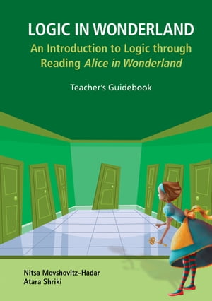 Logic In Wonderland: An Introduction To Logic Through Reading Alice's Adventures In Wonderland - Teacher's Guidebook