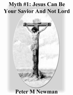 Myth #1: Jesus Can Be Your Savior And Not Your Lord