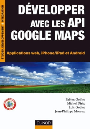 D?velopper avec les API Google Maps Applications web, iPhone/iPad et Android【電子書籍】[ Fabien Goblet ]
