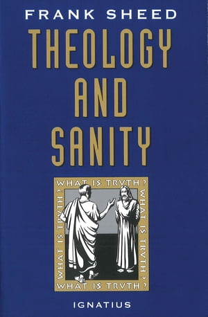 Theology and Sanity【電子書籍】[ Frank Sheed ]