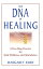The DNA of Healing: A Five-Step Process for Total Wellness and Abundance