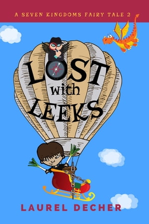 Lost With Leeks How Can a Prince Lead When He's Always Lost?【電子書籍】[ Laurel Decher ]