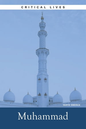 Critical Lives: Muhammad【電子書籍】[ Yahiya Emerick ]