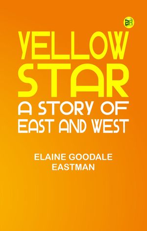 ŷKoboŻҽҥȥ㤨Yellow Star: A Story of East and WestŻҽҡ[ Elaine Goodale Eastman ]פβǤʤ158ߤˤʤޤ